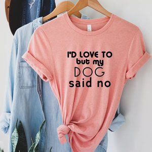 I'D Love to but my Dog said NO